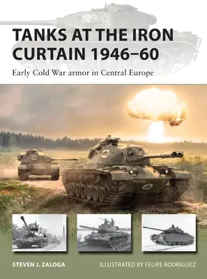 Tanky pri železnej opone v rokoch 1946-60: obrnená technika na začiatku studenej vojny v strednej Európe - Tanks at the Iron Curtain 1946-60: Early Cold War Armor in Central Europe