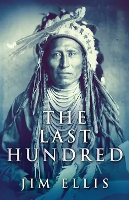 Posledná stovka: Román o apačských vojnách - The Last Hundred: A Novel Of The Apache Wars