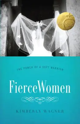 Divoké ženy: Sila jemnej bojovníčky (Pravá žena) - Fierce Women: The Power of a Soft Warrior (True Woman)