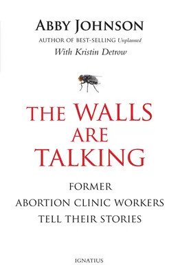 Steny hovoria: Svedectvo: Bývalí pracovníci potratových kliník rozprávajú svoje príbehy - The Walls Are Talking: Former Abortion Clinic Workers Tell Their Stories