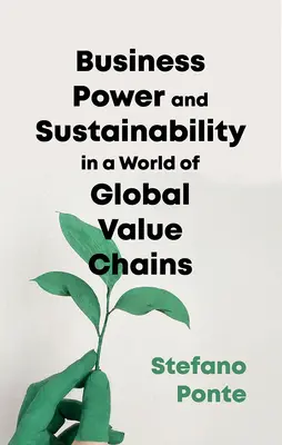 Podnikanie, moc a udržateľnosť vo svete globálnych hodnotových reťazcov - Business, Power and Sustainability in a World of Global Value Chains
