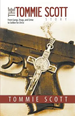 Príbeh Tommieho Scotta: Od gangov, drog a kriminality až po vojaka pre Krista - The Tommie Scott Story: From Gangs, Drugs, and Crime to Soldier for Christ