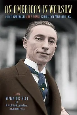 Američan vo Varšave: Gibsona, ministra USA v Poľsku, 1919-1924 - An American in Warsaw: Selected Writings of Hugh S. Gibson, Us Minister to Poland, 1919-1924