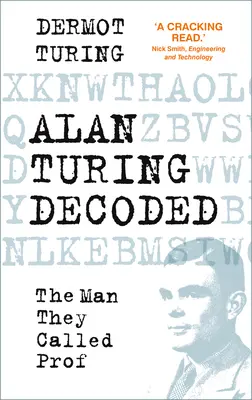 Alan Turing dekódovaný - Muž, ktorého nazývali profesorom - Alan Turing Decoded - The Man They Called Prof