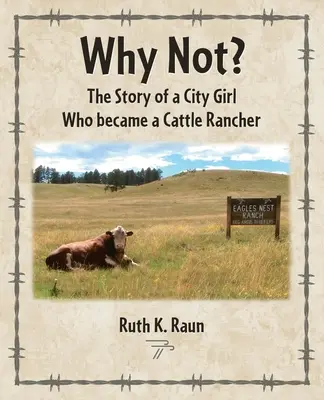 Prečo nie? Príbeh dievčaťa z mesta, ktoré sa stalo chovateľom dobytka - Why Not? The Story of a City Girl Who became a Cattle Rancher