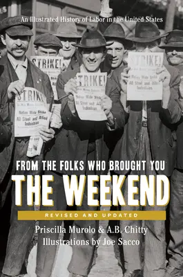 Od ľudí, ktorí vám priniesli víkend: Krátka ilustrovaná história práce v Spojených štátoch - From the Folks Who Brought You the Weekend: A Short, Illustrated History of Labor in the United States