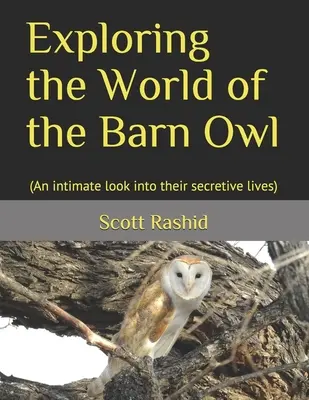 Skúmanie sveta sovy dlhochvostej: (Dôverný pohľad do ich tajuplného života) - Exploring the World of the Barn Owl: (An intimate look into their secretive lives)
