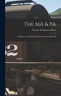 MA & PA: História železnice Maryland & Pennsylvania - The MA & PA: a History of the Maryland & Pennsylvania Railroad