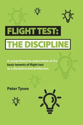 Letová skúška: disciplína: A Comprehensive Exploration of the Basic Tenets of Flight Test as a Discipline and Profession. - Flight Test: the Discipline: A Comprehensive Exploration of the Basic Tenets of Flight Test as a Discipline and Profession.