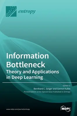 Informačné úzke hrdlo: Teória a aplikácie v hlbokom učení - Information Bottleneck: Theory and Applications in Deep Learning