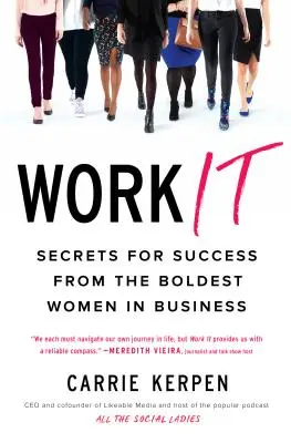 Work It: Tajomstvá úspechu od najodvážnejších žien v biznise - Work It: Secrets for Success from the Boldest Women in Business
