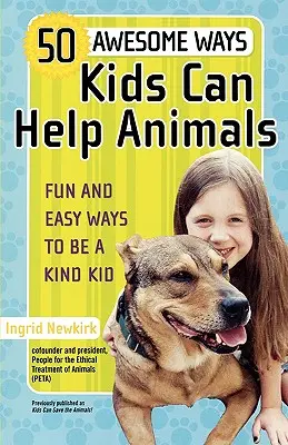 50 úžasných spôsobov, ako môžu deti pomôcť zvieratám: Zábavné a jednoduché spôsoby, ako byť láskavým dieťaťom - 50 Awesome Ways Kids Can Help Animals: Fun and Easy Ways to Be a Kind Kid