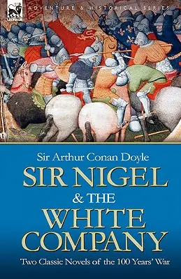 Sir Nigel a Biela rota: Dva klasické romány o storočnej vojne - Sir Nigel & the White Company: Two Classic Novels of the 100 Years' War