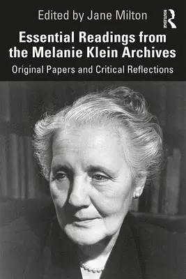 Základné čítanie z archívov Melanie Kleinovej: Pôvodné dokumenty a kritické úvahy - Essential Readings from the Melanie Klein Archives: Original Papers and Critical Reflections