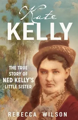 Kate Kellyová: Skutočný príbeh mladšej sestry Neda Kellyho - Kate Kelly: The True Story of Ned Kelly's Little Sister