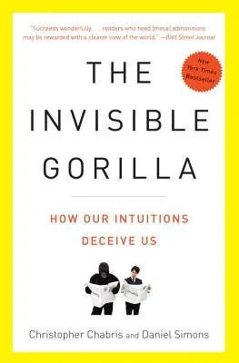 Neviditeľná gorila: A iné spôsoby, ako nás naše intuície klamú - The Invisible Gorilla: And Other Ways Our Intuitions Deceive Us