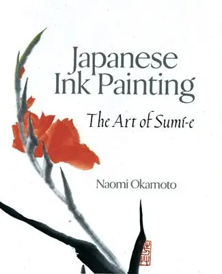 Japonská maľba tušom: Umenie Sumi-E - Japanese Ink Painting: The Art of Sumi-E