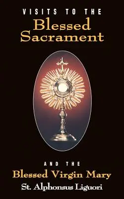 Návštevy Najsvätejšej sviatosti: Panny Márie: Návštevy sv. - Visits to the Blessed Sacrament: And the Blessed Virgin Mary