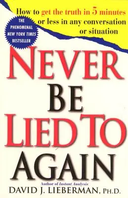 Už nikdy sa nenechajte oklamať: Ako získať pravdu za 5 minút alebo menej v každom rozhovore alebo situácii - Never Be Lied to Again: How to Get the Truth in 5 Minutes or Less in Any Conversation or Situation