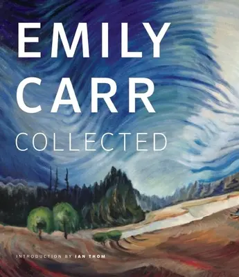 Emily Carr: „Emily Carr je v súčasnosti veľmi obľúbená, ale aj veľmi obľúbená. Collected - Emily Carr: Collected