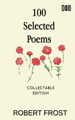 100 vybraných básní: Robert Frost/ A Collection of Peom's by Robert Frost - 100 Selected Poems: Robert Frost/ A Collection of Peom's by Robert Frost