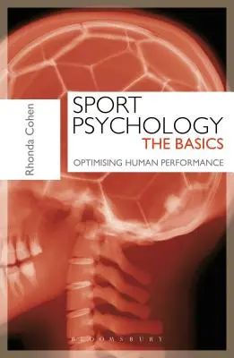 Psychológia športu: (Cohen Rhonda (vedúca Londýnskeho športového inštitútu HPC/BPS Middlesex University)) - Sport Psychology: The Basics - Optimising Human Performance (Cohen Rhonda (Head of London Sport Institute HPC/BPS Middlesex University))