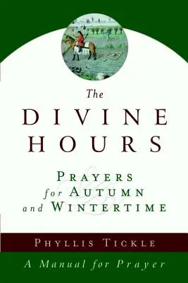 Božské hodiny (druhý diel): Modlitby na jeseň a zimu: Príručka pre modlitbu - The Divine Hours (Volume Two): Prayers for Autumn and Wintertime: A Manual for Prayer