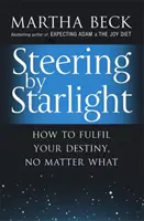 Steering By Starlight - Ako naplniť svoj osud, nech sa deje čokoľvek - Steering By Starlight - How to fulfil your destiny, no matter what