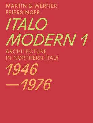 Italomodern 1: Architektúra v severnom Taliansku 1946-1976 - Italomodern 1: Architecture in Northern Italy 1946-1976