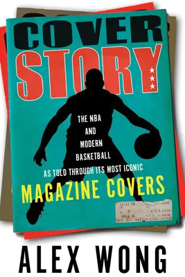 Príbeh na obálke: NBA a moderný basketbal prostredníctvom najikonickejších obálok časopisov - Cover Story: The NBA and Modern Basketball as Told Through Its Most Iconic Magazine Covers