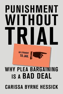 Trest bez súdu: Prečo je vyjednávanie o priznaní viny zlou dohodou? - Punishment Without Trial: Why Plea Bargaining Is a Bad Deal