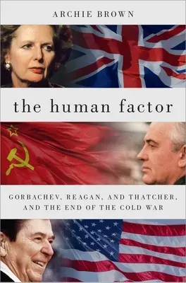 Ľudský faktor: Gorbačov, Reagan a Thatcherová a koniec studenej vojny - The Human Factor: Gorbachev, Reagan, and Thatcher, and the End of the Cold War