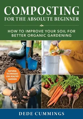 Kompostovanie pre úplných začiatočníkov: Ako zlepšiť pôdu pre lepšie ekologické záhradkárčenie. - Composting for the Absolute Beginner: How to Improve Your Soil for Better Organic Gardening