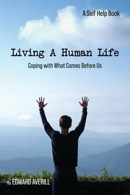 Žiť ľudský život: Vyrovnávanie sa s tým, čo prichádza pred nami - Living a Human Life: Coping with What Comes Before Us