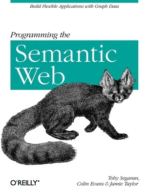 Programovanie sémantického webu: Vytváranie flexibilných aplikácií s grafickými údajmi - Programming the Semantic Web: Build Flexible Applications with Graph Data