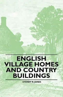 Anglické dedinské domy a vidiecke stavby - English Village Homes and Country Buildings