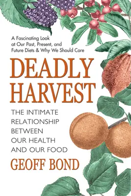 Smrteľná úroda: Vydanie: Záhradná úroda: Intimný vzťah medzi naším zdravím a potravinami (The Intimate Relationship Between Our Health and Our Food) - Deadly Harvest: The Intimate Relationship Between Our Health and Our Food