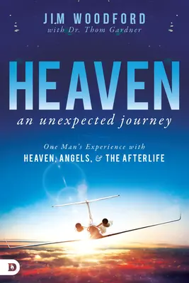 Nebo, neočakávaná cesta: Nečakané zážitky: Skúsenosti jedného muža s nebom, anjelmi a posmrtným životom - Heaven, an Unexpected Journey: One Man's Experience with Heaven, Angels, and the Afterlife