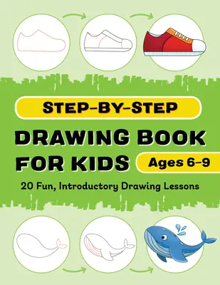 Kniha kreslenia krok za krokom pre deti: 20 zábavných úvodných lekcií kreslenia - Step-By-Step Drawing Book for Kids: 20 Fun, Introductory Drawing Lessons