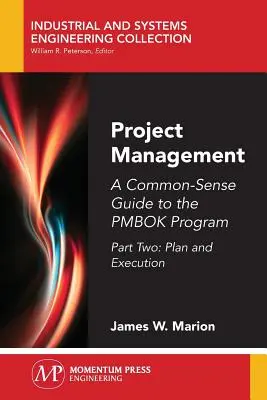 Projektový manažment: Projektový manažment: Sprievodca zdravým rozumom k programu PMBOK, druhá časť - Plánovanie a realizácia - Project Management: A Common-Sense Guide to the PMBOK Program, Part Two-Plan and Execution