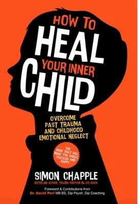 Ako uzdraviť svoje vnútorné dieťa: Prekonajte traumu z minulosti a citové zanedbávanie v detstve - How to Heal Your Inner Child: Overcome Past Trauma and Childhood Emotional Neglect