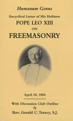 Humanum Genus: Encyklika Jeho Svätosti pápeža Leva XIII. o slobodomurárstve - Humanum Genus: Encyclical Letter of His Holiness Pope Leo XIII on Freemasonry