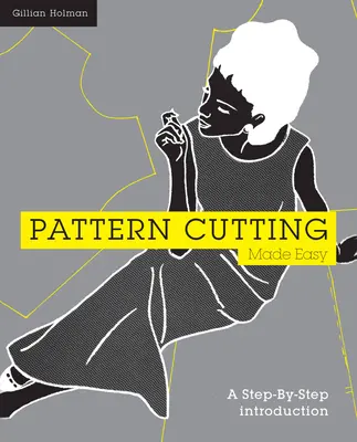Jednoduché strihanie vzorov: Úvod krok za krokom - Pattern Cutting Made Easy: A Step-By-Step Introduction