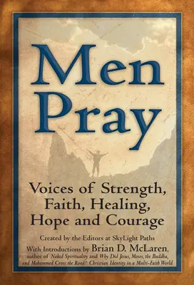 Muži sa modlia: Hlasy sily, viery, uzdravenia, nádeje a odvahy - Men Pray: Voices of Strength, Faith, Healing, Hope and Courage
