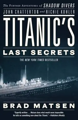 Posledné tajomstvá Titanicu: Ďalšie dobrodružstvá tieňových potápačov Johna Chattertona a Richieho Kohlera - Titanic's Last Secrets: The Further Adventures of Shadow Divers John Chatterton and Richie Kohler