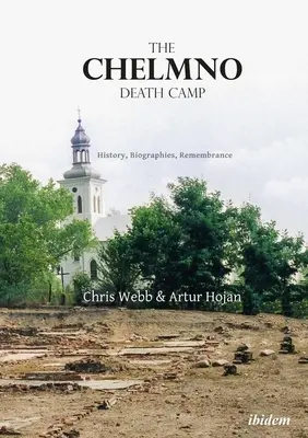 Tábor smrti Chelmno: história, životopisy, spomienky - The Chelmno Death Camp: History, Biographies, Remembrance