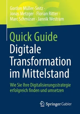 Rýchly sprievodca Digitálna transformácia v strednom podnikaní (Digitale Transformation Im Mittelstand): Wie Sie Ihre Digitalisierungsstrategie Erfolgreich Finden Und Umsetzen - Quick Guide Digitale Transformation Im Mittelstand: Wie Sie Ihre Digitalisierungsstrategie Erfolgreich Finden Und Umsetzen