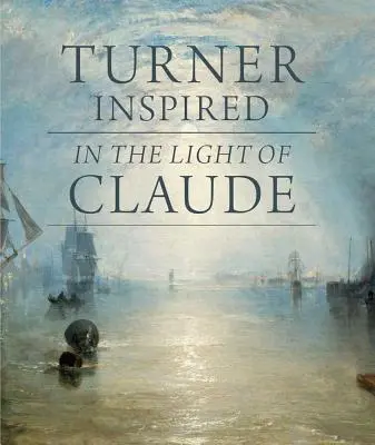 Turner inšpirovaný: Vo svetle Clauda - Turner Inspired: In the Light of Claude