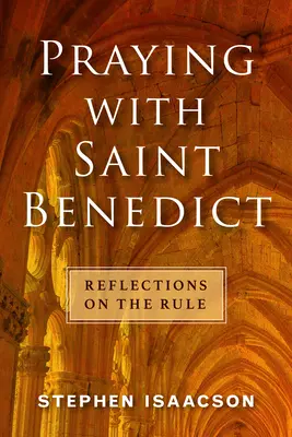 Modlitba so svätým Benediktom: Sviatky svätého Benedikta: Úvahy o Regule - Praying with Saint Benedict: Reflections on the Rule