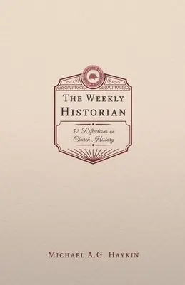 Týždenný historik: 52 úvah o cirkevných dejinách - The Weekly Historian: 52 Reflections on Church History